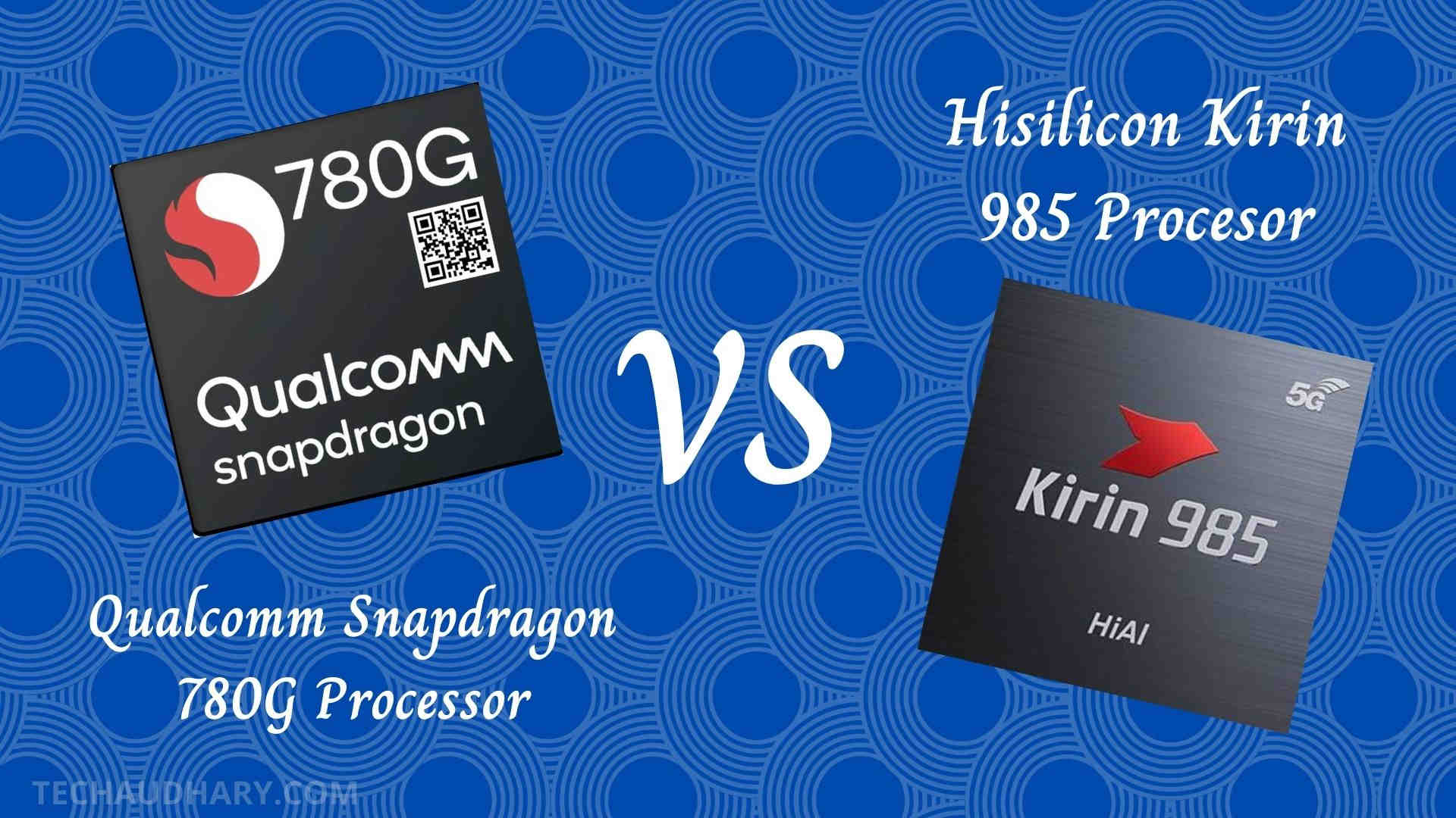 Snapdragon 780G vs Hisilicon Kirin 985 Processor Comparison